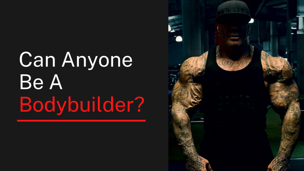 Can Anyone Be a Bodybuilder?