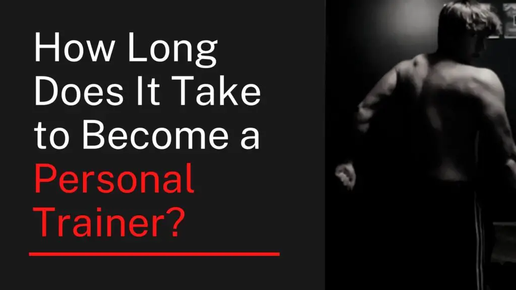 How Long Does It Take To Become A Personal Trainer?